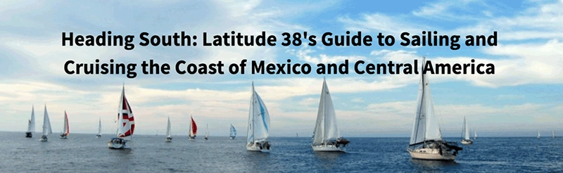 Heading-South-Latitude-38-Cruising-Coast-Mexico-Central-America